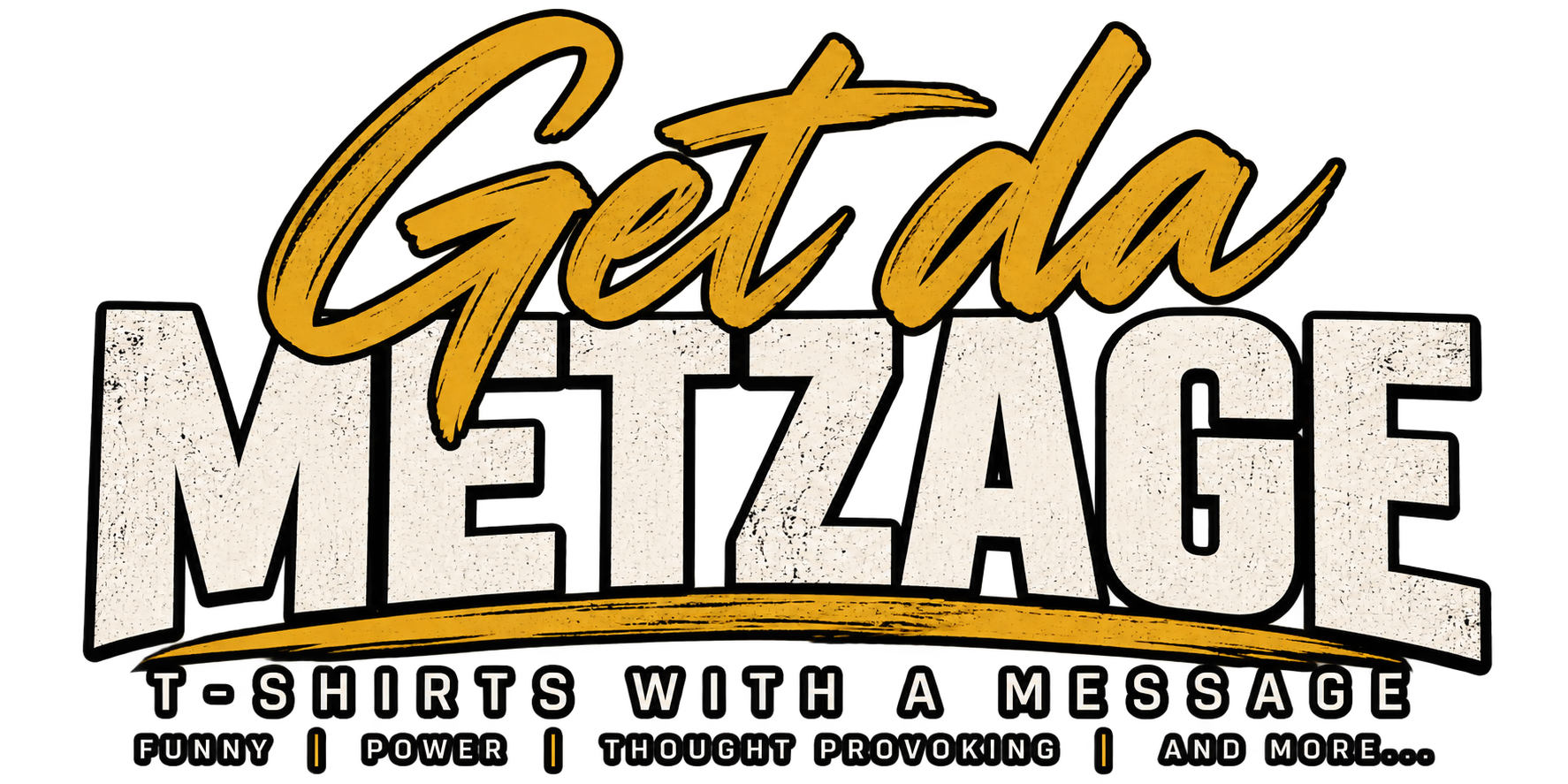 Get da Metzage — T-shirts with a message
